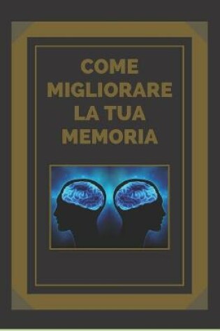 Cover of Come Migliorare La Tua Memoria