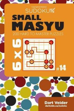 Cover of Small Masyu Sudoku - 200 Hard to Master Puzzles 6x6 (Volume 14)