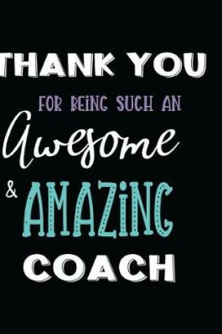 Cover of Thank You for Being Such an Awesome & Amazing Coach