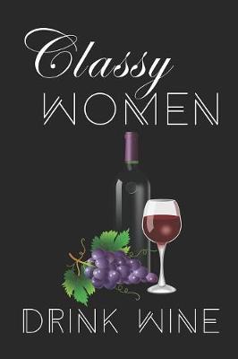 Book cover for Classy Women Drink Wine