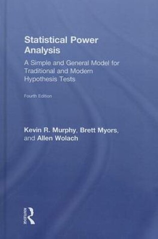 Cover of Statistical Power Analysis: A Simple and General Model for Traditional and Modern Hypothesis Tests, Fourth Edition: A Simple and General Model for Traditional and Modern Hypothesis Tests, Fourth Edition