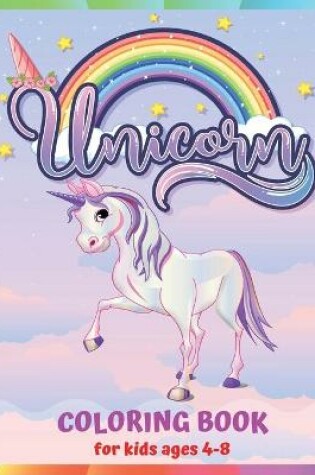 Cover of Unicorn Coloring Book For Kids Ages 4-8