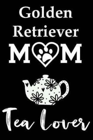 Cover of Golden Retriever Mom Tea Lover