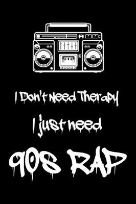 Book cover for I Don't Need Therapy I Just Need 90s Rap