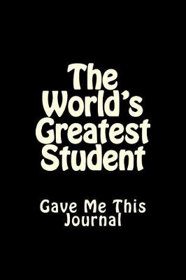 Cover of The World's Greatest Student Gave Me This Journal