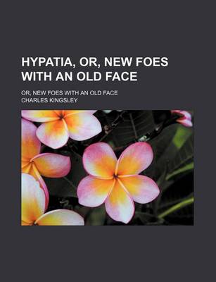 Book cover for Hypatia, Or, New Foes with an Old Face (Volume 1-2); Or, New Foes with an Old Face