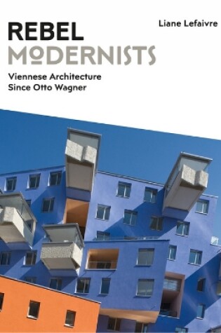 Cover of Rebel Modernists: Viennese Architecture since Otto Wagner