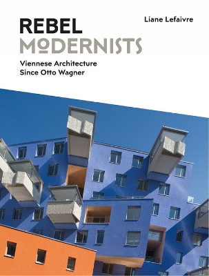 Book cover for Rebel Modernists: Viennese Architecture since Otto Wagner