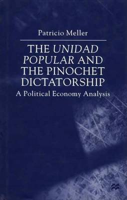 Book cover for Unidad Popular and the Pinochet Dictatorship, The: A Political Economy Analysis