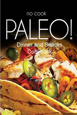 Book cover for No-Cook Paleo! - Dinner and Snacks Cookbook
