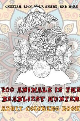 Cover of 200 Animals is the deadliest hunter - Adult Coloring Book - Cheetah, Lion, Wolf, Shark, and more