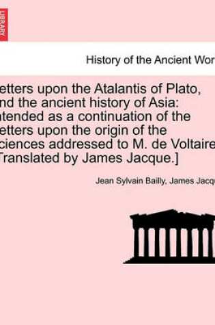 Cover of Letters Upon the Atalantis of Plato, and the Ancient History of Asia