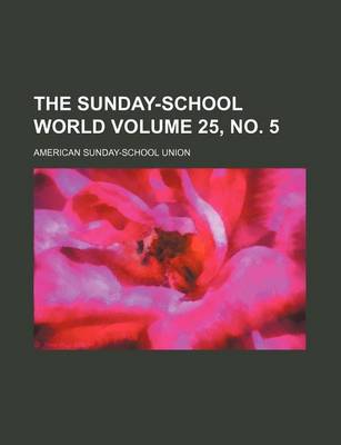 Book cover for The Sunday-School World Volume 25, No. 5