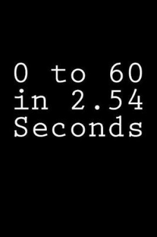 Cover of 0 to 60 in 2.54 Seconds