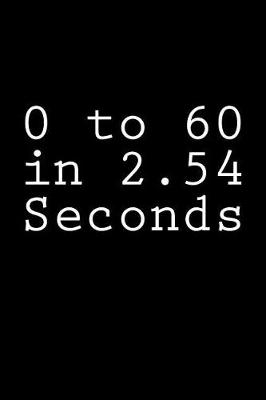 Book cover for 0 to 60 in 2.54 Seconds