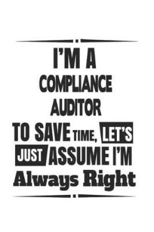 Cover of I'm A Compliance Auditor To Save Time, Let's Just Assume I'm Always Right