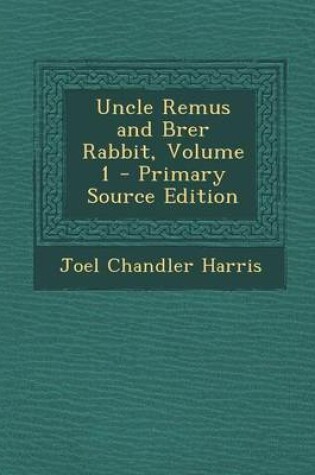 Cover of Uncle Remus and Brer Rabbit, Volume 1