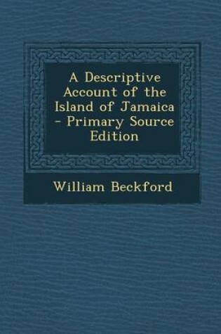 Cover of A Descriptive Account of the Island of Jamaica - Primary Source Edition