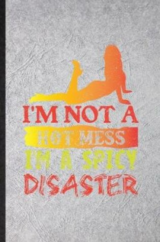 Cover of I'm Not a Hot Mess I'm a Spicy Disaster