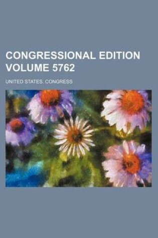 Cover of Congressional Edition Volume 5762