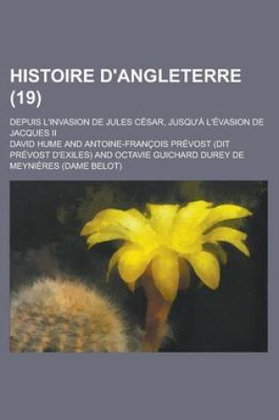 Cover of Histoire D'Angleterre; Depuis L'Invasion de Jules Cesar, Jusqu'a L'Evasion de Jacques II (19 )