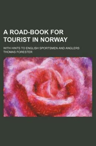 Cover of A Road-Book for Tourist in Norway; With Hints to English Sportsmen and Anglers