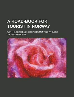 Book cover for A Road-Book for Tourist in Norway; With Hints to English Sportsmen and Anglers