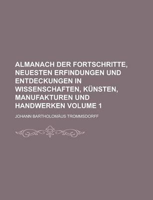 Book cover for Almanach Der Fortschritte, Neuesten Erfindungen Und Entdeckungen in Wissenschaften, Kunsten, Manufakturen Und Handwerken Volume 1