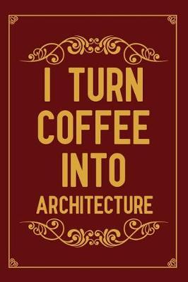 Book cover for I turn coffee into architecture