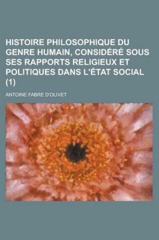 Cover of Histoire Philosophique Du Genre Humain, Considere Sous Ses Rapports Religieux Et Politiques Dans L'Etat Social (1)