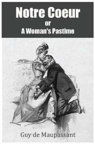 Cover of Notre Coeur or A Woman's Pastime