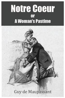 Book cover for Notre Coeur or A Woman's Pastime