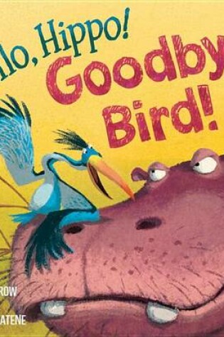 Cover of Hello, Hippo! Goodbye, Bird!