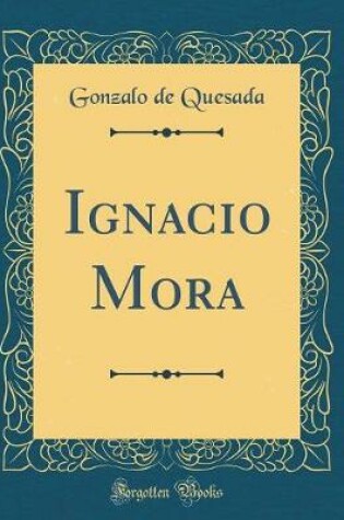 Cover of Ignacio Mora (Classic Reprint)