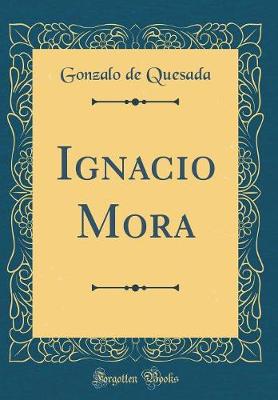 Book cover for Ignacio Mora (Classic Reprint)