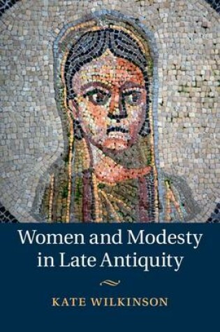 Cover of Women and Modesty in Late Antiquity