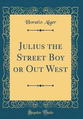 Book cover for Julius the Street Boy or Out West (Classic Reprint)