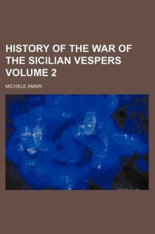 Cover of History of the War of the Sicilian Vespers Volume 2