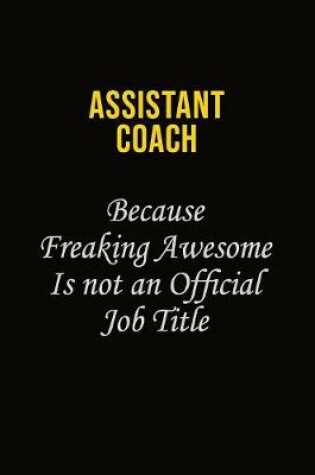Cover of Assistant Coach Because Freaking Awesome Is Not An Official Job Title