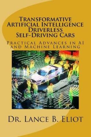 Cover of Transformative Artificial Intelligence (AI) Driverless Self-Driving Cars