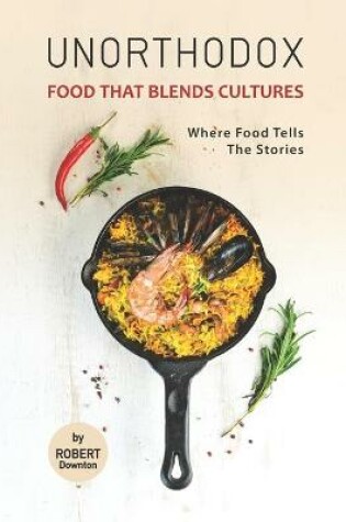 Cover of Unorthodox - Food That Blends Cultures