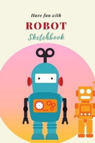 Cover of Have fun with Robot Sketchbook