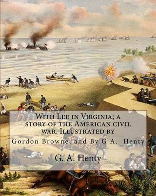 Book cover for With Lee in Virginia; a story of the American civil war. Illustrated by