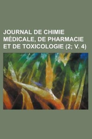 Cover of Journal de Chimie Medicale, de Pharmacie Et de Toxicologie (2; V. 4)