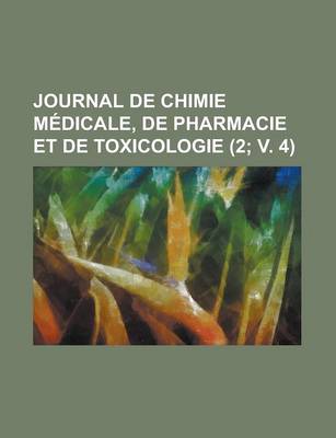 Book cover for Journal de Chimie Medicale, de Pharmacie Et de Toxicologie (2; V. 4)