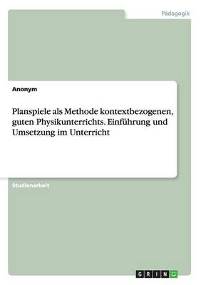 Book cover for Planspiele als Methode kontextbezogenen, guten Physikunterrichts. Einfuhrung und Umsetzung im Unterricht