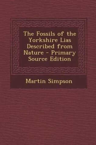 Cover of The Fossils of the Yorkshire Lias Described from Nature - Primary Source Edition