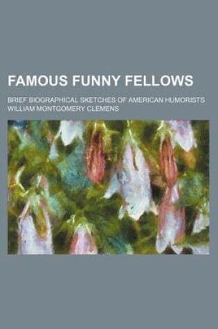 Cover of Famous Funny Fellows; Brief Biographical Sketches of American Humorists