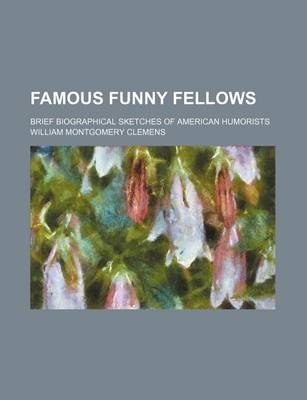 Book cover for Famous Funny Fellows; Brief Biographical Sketches of American Humorists