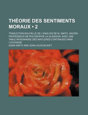 Book cover for Theorie Des Sentiments Moraux (2); Traduction Nouvelle de L'Anglois de M. Smith, Ancien Professeur de Philosophie La Glasgow Avec Une Table Raisonn Ee